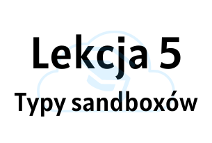 Lekcja 5 - Typy Sandboxów
